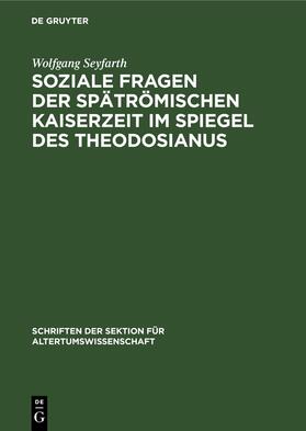 Seyfarth |  Soziale Fragen der Spätrömischen Kaiserzeit im Spiegel des Theodosianus | Buch |  Sack Fachmedien