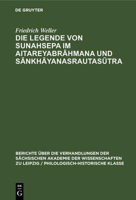 Weller |  Die Legende von Sunahsepa im Aitareyabrahmana und Sankhayanasrautasutra | eBook | Sack Fachmedien