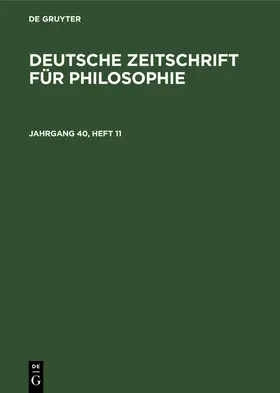 Degruyter |  Deutsche Zeitschrift für Philosophie. Jahrgang 40, Heft 11 | Buch |  Sack Fachmedien