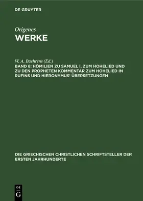 Baehrens |  Hömilien zu Samuel I, zum Hohelied und zu den Propheten Kommentar zum Hohelied in Rufins und Hieronymus¿ Übersetzungen | Buch |  Sack Fachmedien