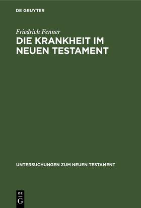 Fenner |  Die Krankheit im Neuen Testament | Buch |  Sack Fachmedien