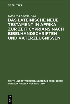 Soden |  Das Lateinische Neue Testament in Afrika zur Zeit Cyprians nach Bibelhandschriften und Väterzeugnissen | Buch |  Sack Fachmedien