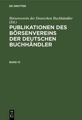  Publikationen des Börsenvereins der Deutschen Buchhändler. Band 13 | eBook | Sack Fachmedien