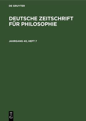 Degruyter |  Deutsche Zeitschrift für Philosophie. Jahrgang 40, Heft 7 | Buch |  Sack Fachmedien