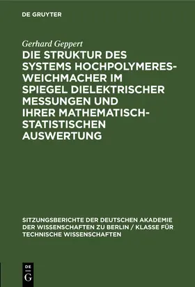 Geppert |  Die Struktur des Systems Hochpolymeres-Weichmacher im Spiegel dielektrischer Messungen und ihrer mathematisch-statistischen Auswertung | Buch |  Sack Fachmedien