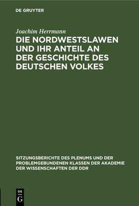 Herrmann |  Die Nordwestslawen und ihr Anteil an der Geschichte des Deutschen Volkes | Buch |  Sack Fachmedien