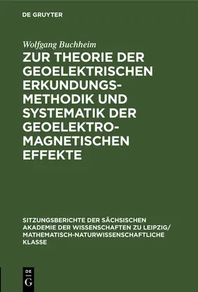 Buchheim |  Zur Theorie der geoelektrischen Erkundungsmethodik und Systematik der geoelektromagnetischen Effekte | Buch |  Sack Fachmedien