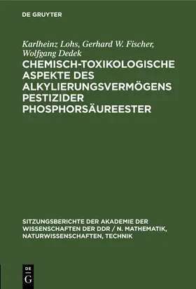 Lohs / Dedek / Fischer |  Chemisch-toxikologische Aspekte des Alkylierungsvermögens pestizider Phosphorsäureester | Buch |  Sack Fachmedien