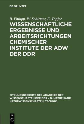 Philipp / Töpfer / Schirmer |  Wissenschaftliche Ergebnisse und Arbeitsrichtungen chemischer Institute der AdW der DDR | Buch |  Sack Fachmedien