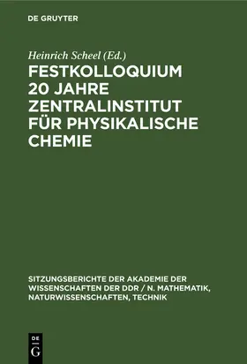 Scheel |  Festkolloquium 20 Jahre Zentralinstitut für physikalische Chemie | Buch |  Sack Fachmedien