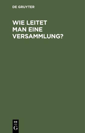  Wie leitet man eine Versammlung? | eBook | Sack Fachmedien