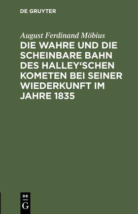 Möbius |  Die wahre und die scheinbare Bahn des Halley'schen Kometen bei seiner Wiederkunft im Jahre 1835 | eBook | Sack Fachmedien