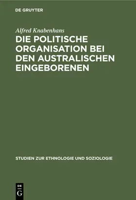 Knabenhans |  Die politische Organisation bei den australischen Eingeborenen | eBook | Sack Fachmedien