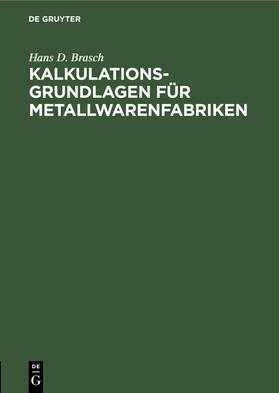 Brasch |  Kalkulations-Grundlagen für Metallwarenfabriken | eBook | Sack Fachmedien