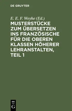 Weyhe |  Musterstücke zum Übersetzen ins Französische für die oberen Klassen höherer Lehranstalten, Teil 1 | eBook | Sack Fachmedien