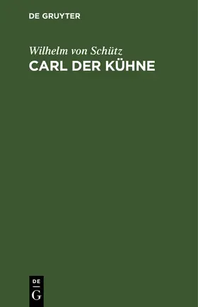 Schütz |  Carl der Kühne | eBook | Sack Fachmedien