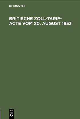  Britische Zoll-Tarif-Acte vom 20. August 1853 | eBook | Sack Fachmedien