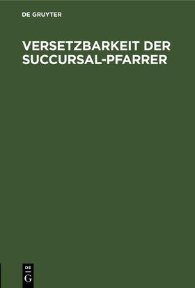 Degruyter |  Versetzbarkeit der Succursal-Pfarrer | Buch |  Sack Fachmedien