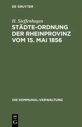 Steffenhagen |  Städte-Ordnung der Rheinprovinz vom 15. Mai 1856 | eBook | Sack Fachmedien