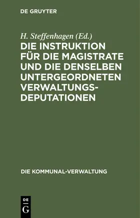 Steffenhagen |  Die Instruktion für die Magistrate und die denselben untergeordneten Verwaltungs-Deputationen | eBook | Sack Fachmedien