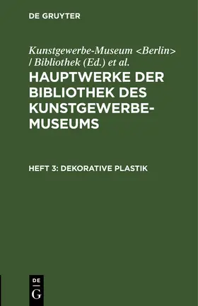 Kunstgewerbe-Museum &lt / Berlin&gt /  / Bibliothek |  Dekorative Plastik | eBook | Sack Fachmedien