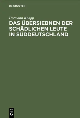 Knapp |  Das Übersiebnen der schädlichen Leute in Süddeutschland | eBook | Sack Fachmedien