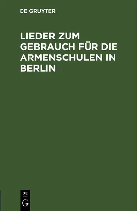  Lieder zum Gebrauch für die Armenschulen in Berlin | eBook | Sack Fachmedien