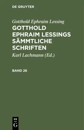 Lachmann / Lessing |  Gotthold Ephraim Lessing: Gotthold Ephraim Lessings Sämmtliche Schriften. Band 26 | eBook | Sack Fachmedien