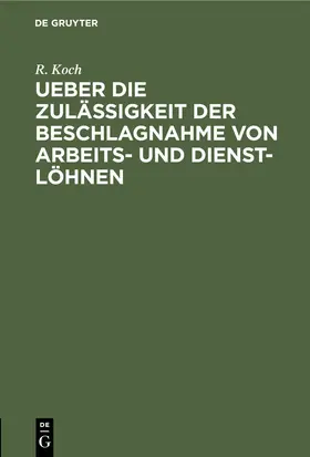 Koch |  Ueber die Zulässigkeit der Beschlagnahme von Arbeits- und Dienst-Löhnen | eBook | Sack Fachmedien