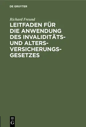 Freund | Leitfaden für die Anwendung des Invaliditäts- und Altersversicherungsgesetzes | Buch | 978-3-11-251271-5 | sack.de