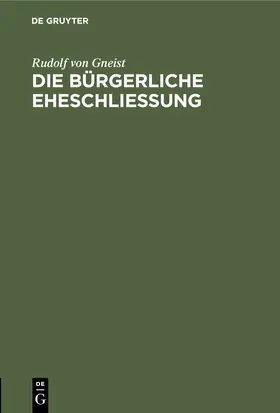 Gneist |  Die bürgerliche Eheschließung | Buch |  Sack Fachmedien