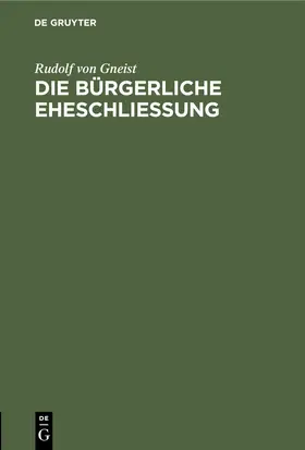 Gneist |  Die bürgerliche Eheschließung | eBook | Sack Fachmedien