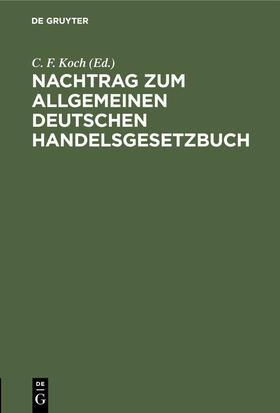 Koch |  Nachtrag zum Allgemeinen deutschen Handelsgesetzbuch | eBook | Sack Fachmedien
