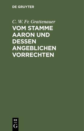 Grattenauer |  Vom Stamme Aaron und dessen angeblichen Vorrechten | eBook | Sack Fachmedien