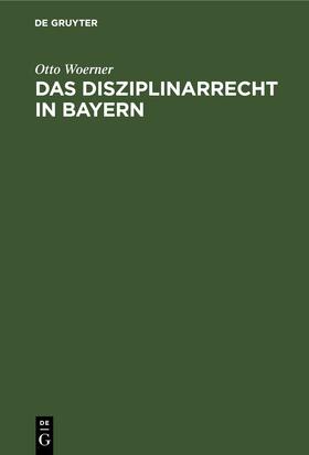 Woerner |  Das Disziplinarrecht in Bayern | eBook | Sack Fachmedien