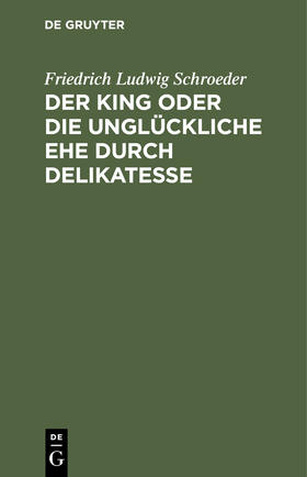 Schroeder |  Der King oder die unglückliche Ehe durch Delikatesse | eBook | Sack Fachmedien