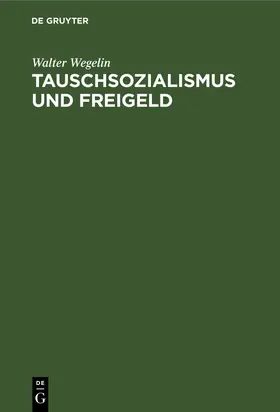 Wegelin |  Tauschsozialismus und Freigeld | eBook | Sack Fachmedien