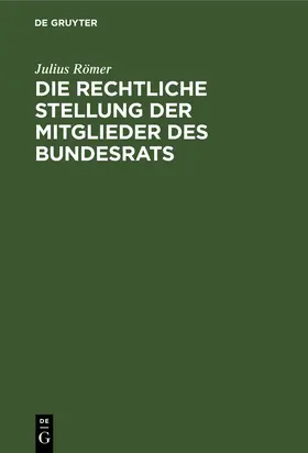 Römer |  Die rechtliche Stellung der Mitglieder des Bundesrats | eBook | Sack Fachmedien