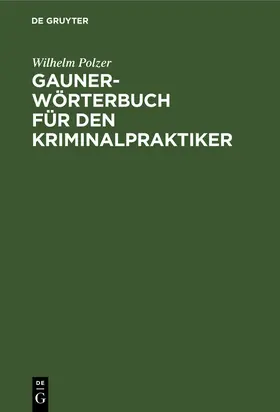 Polzer |  Gauner-Wörterbuch für den Kriminalpraktiker | eBook | Sack Fachmedien