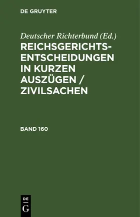  Reichsgerichts-Entscheidungen in kurzen Auszügen / Zivilsachen. Band 160 | eBook | Sack Fachmedien