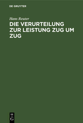 Reuter |  Die Verurteilung zur Leistung Zug um Zug | eBook | Sack Fachmedien