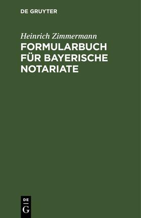 Zimmermann |  Formularbuch für Bayerische Notariate | eBook | Sack Fachmedien