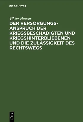 Hauser |  Der Versorgungsanspruch der Kriegsbeschädigten und Kriegshinterbliebenen und die Zulässigkeit des Rechtswegs | eBook | Sack Fachmedien