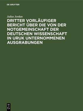 Jordan |  Dritter vorläufiger Bericht über die von der Notgemeinschaft der Deutschen Wissenschaft in Uruk unternommenen Ausgrabungen | Buch |  Sack Fachmedien