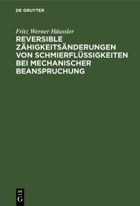 Häussler |  Reversible Zähigkeitsänderungen von Schmierflüssigkeiten bei mechanischer Beanspruchung | Buch |  Sack Fachmedien