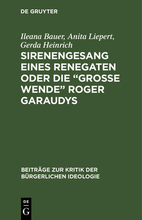 Bauer / Heinrich / Liepert |  Sirenengesang eines Renegaten oder Die ¿große Wende¿ Roger Garaudys | Buch |  Sack Fachmedien