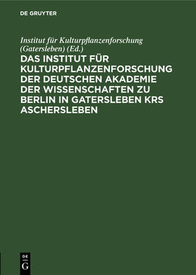  Das Institut für Kulturpflanzenforschung der Deutschen Akademie der Wissenschaften zu Berlin in Gatersleben Krs. Aschersleben | eBook | Sack Fachmedien