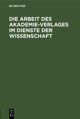 Degruyter |  Die Arbeit des Akademie-Verlages im Dienste der Wissenschaft | Buch |  Sack Fachmedien