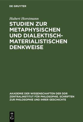 Horstmann |  Studien zur metaphysischen und dialektisch-materialistischen Denkweise | Buch |  Sack Fachmedien