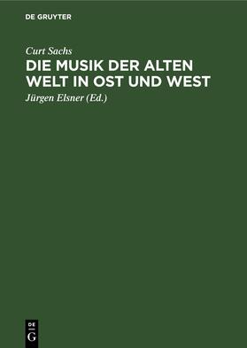 Sachs / Schönfelder / Elsner |  Die Musik der Alten Welt in Ost und West | Buch |  Sack Fachmedien